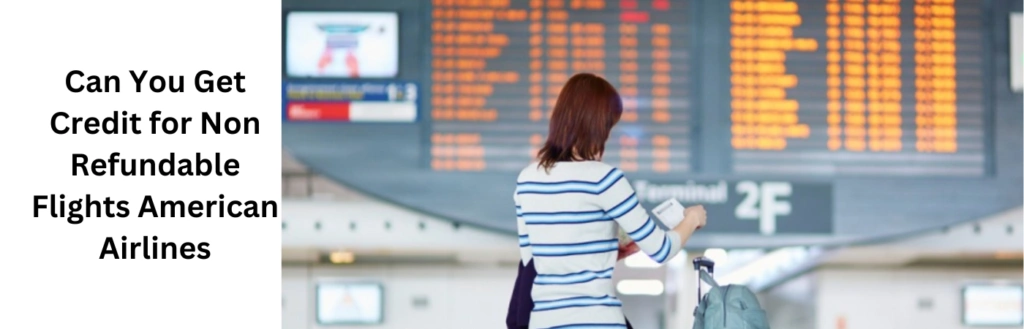 Can You Get Credit for Non Refundable Flights American Airlines